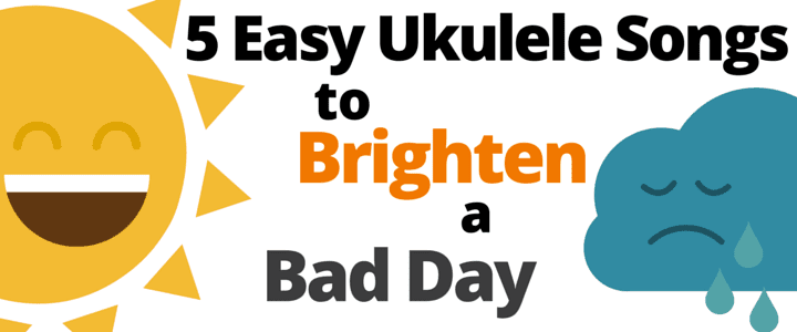5 Easy Ukulele Songs to Brighten a Bad Day