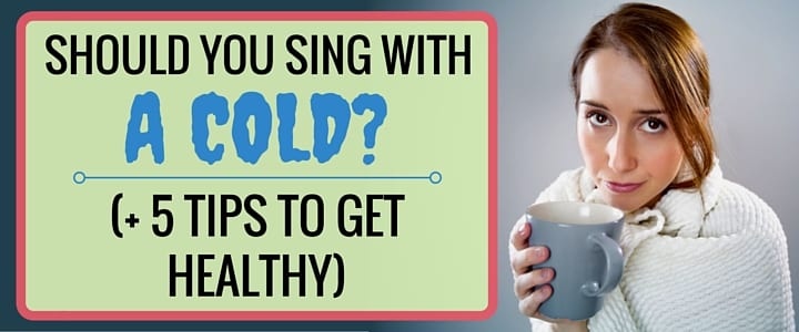 Should You Sing With a Cold-