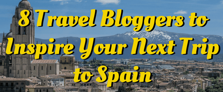 5 Travel Bloggers to Inspire Your Next Trip to Spain
