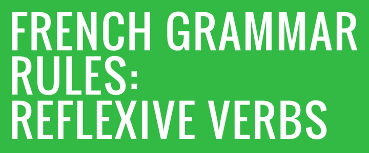 French Grammar Rules: Reflexive Verbs