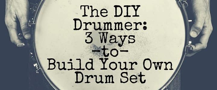3 Ways to Build Your Own Drum Set