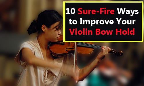 10 Sure-Fire Ways to Improve Your Violin Bow Hold