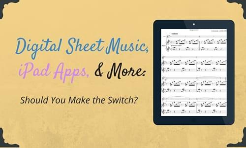 Digital Sheet Music & iPad Apps: Should You Make the Switch?