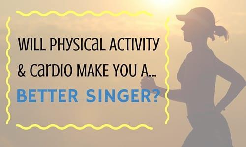 Will Cardio & Physical Activity Make You a Better Singer? [Video]