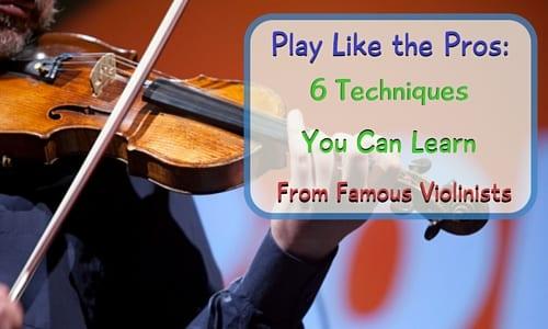 5 Techniques You Can Learn From Famous Violinists