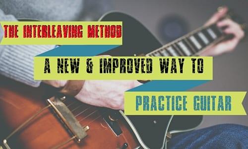The Interleaving Method: A New and Improved Way to Practice Guitar