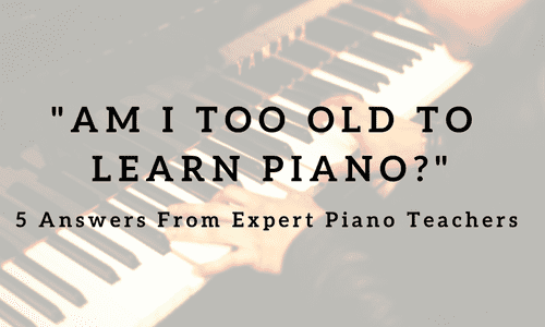 Am I Too Old To Learn Piano? 5 Answers from Expert Piano Teachers