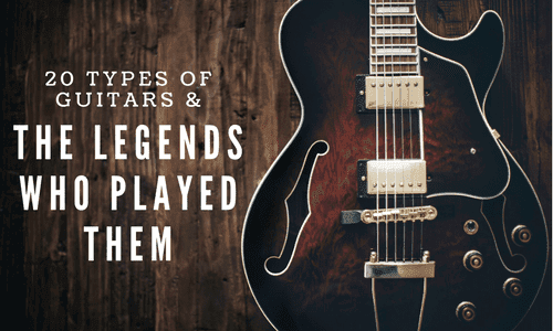 20 Different Types of Guitars & The Legends Who Played Them [Infographic]