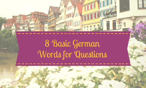 8 Basic German Words for Questions & How to Use them