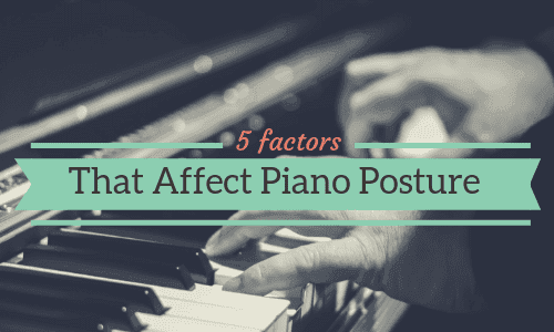 5 Little-Known Factors That Affect Your Piano Posture