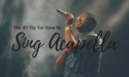 The Single Most Important Tip for How to Sing Acapella