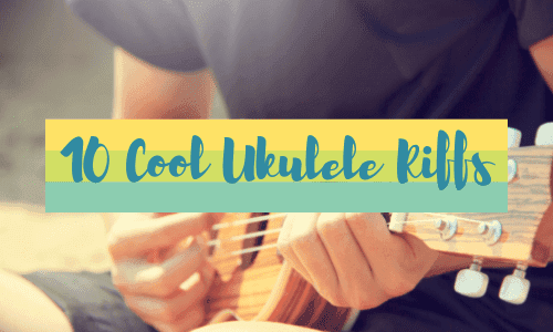 10 Cool Ukulele Riffs Anyone Can Learn to Play [+ Tabs]