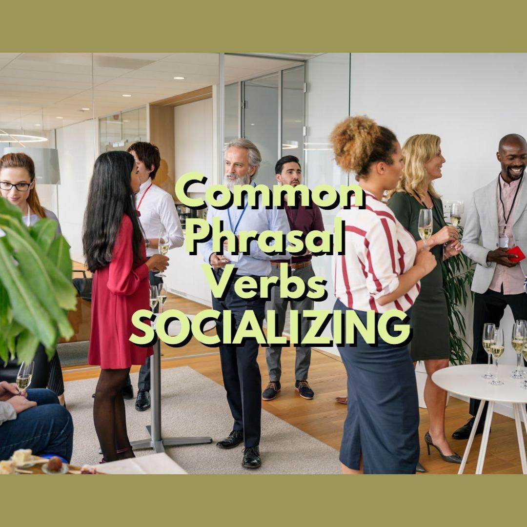 Use Common Phrasal Verbs To Talk About Socializing  - English (ESL) Class