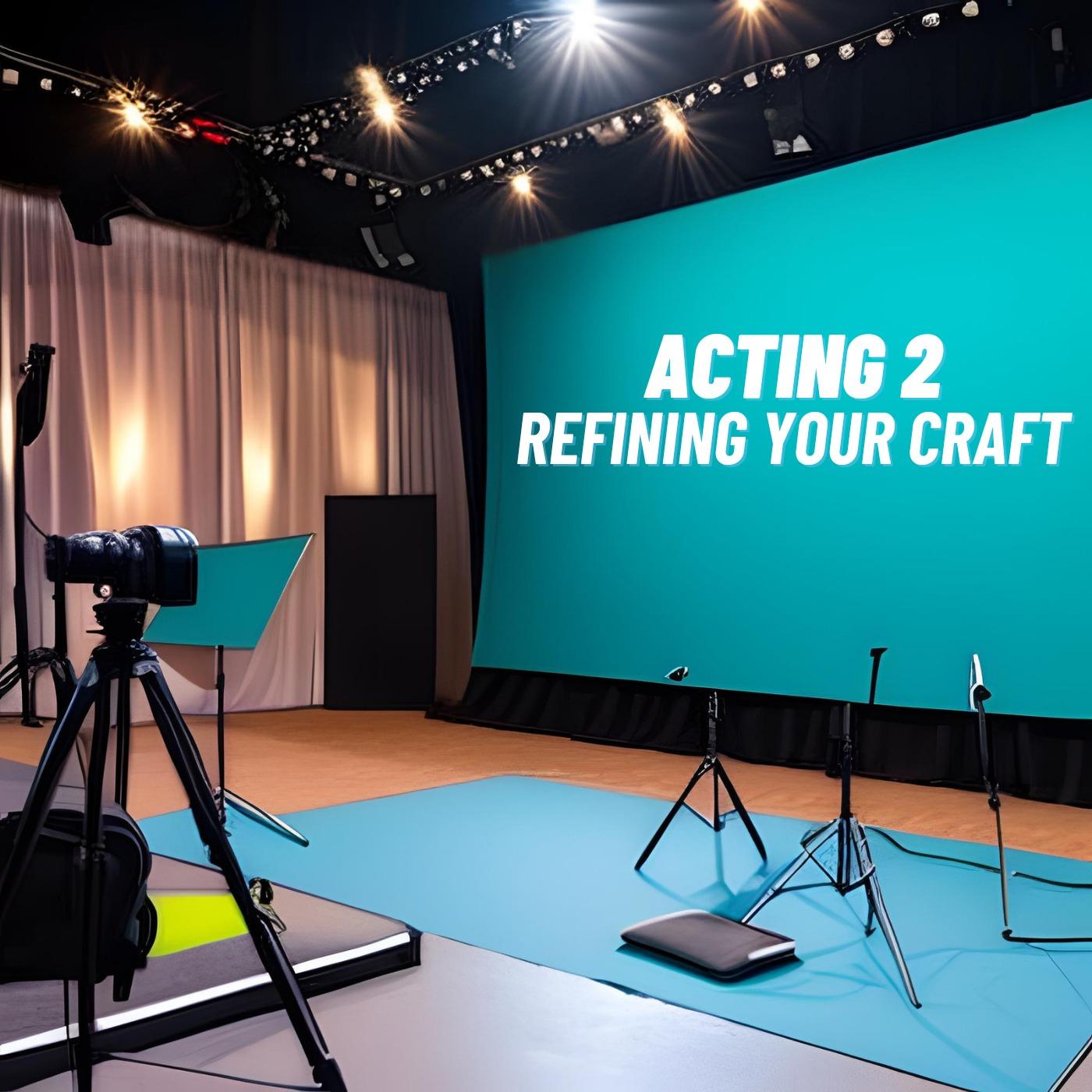 Acting 2: Refining Your Craft  - Acting Class