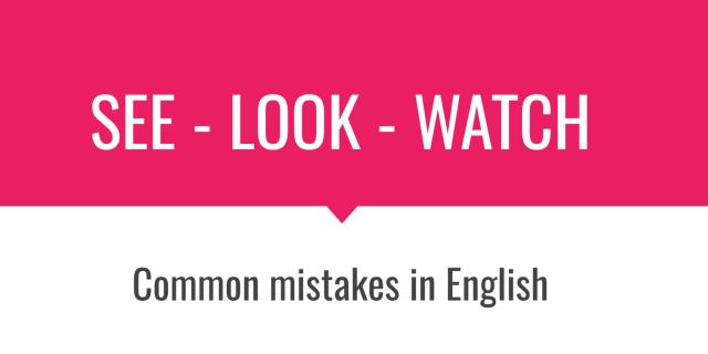 Common English Mistakes- See, Look, Watch - English (ESL) Class