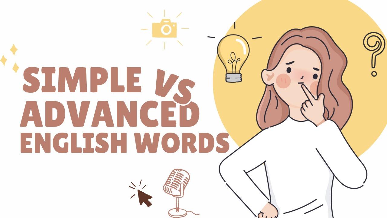 Some Simple Vs Advanced English Words
