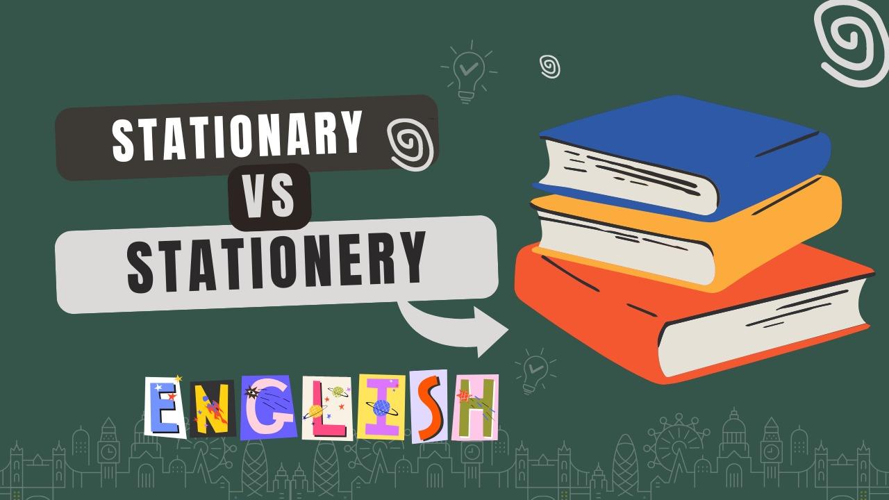 Stationary vs Stationery in English