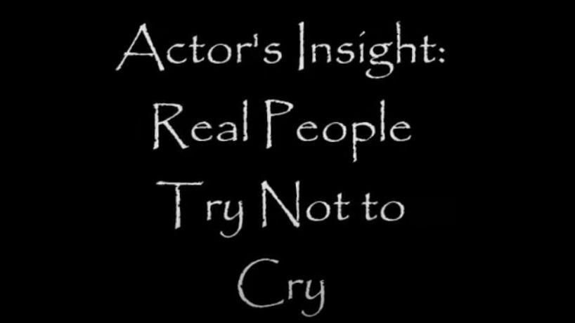 Actors insight: Real People Try Not to Cry