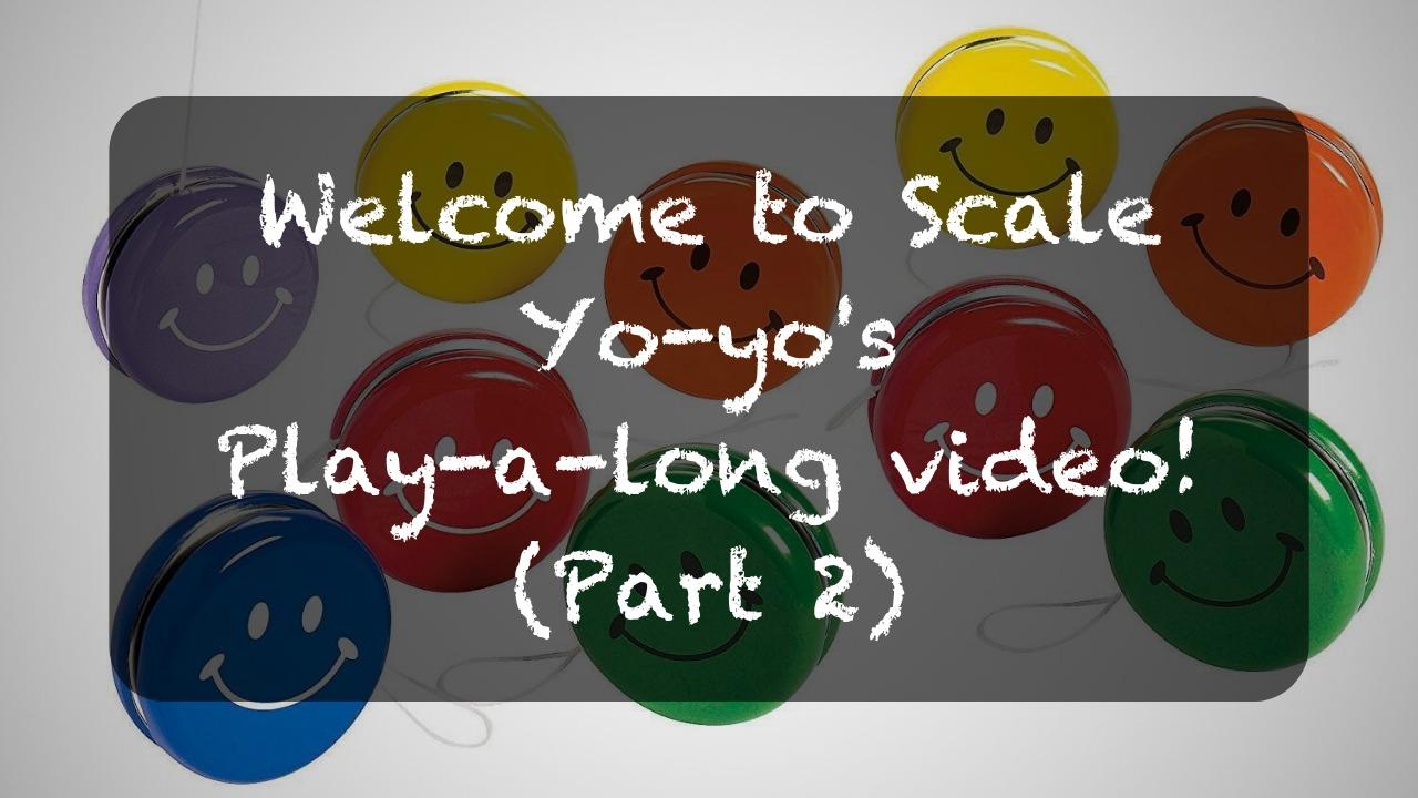 Scale Yo-yo's Play-a-long! Part 2: A FUN way to practice your scales!