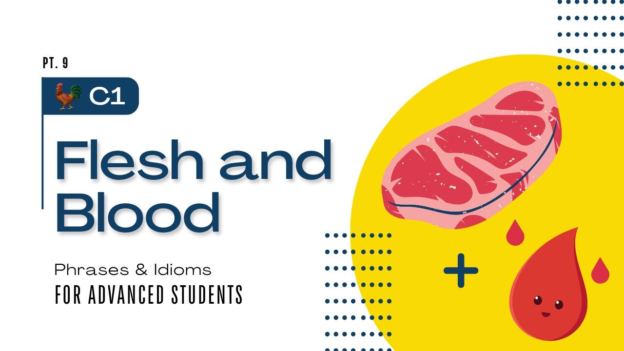 "Flesh and Blood" - English Phrases and Idioms Pt. 9 (Level C1)