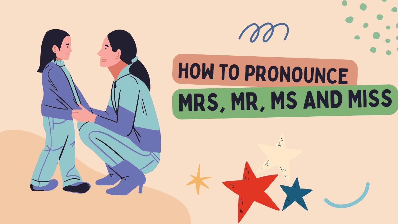 How to Pronounce Mrs, Mr, Ms and Miss