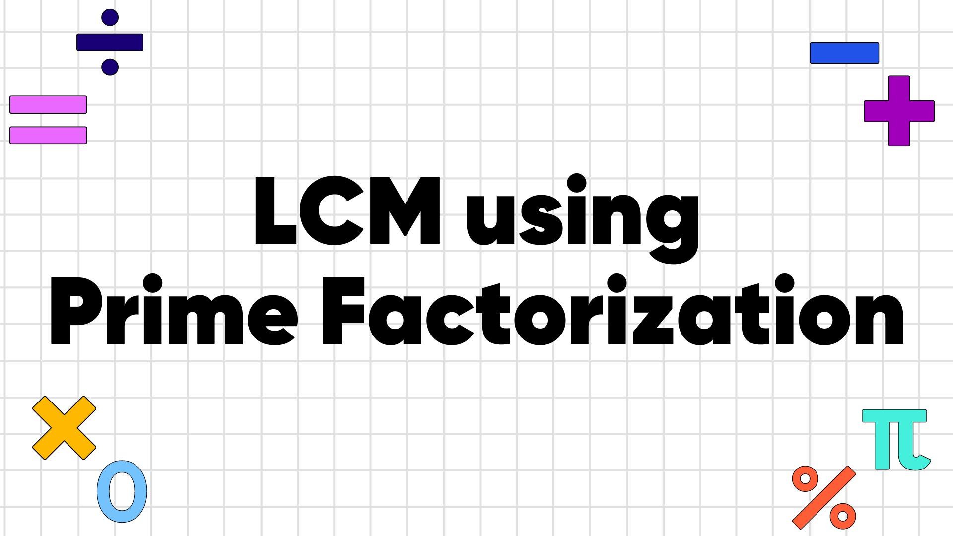 How to Find the LCM (Least Common Multiple) using Prime Factorization