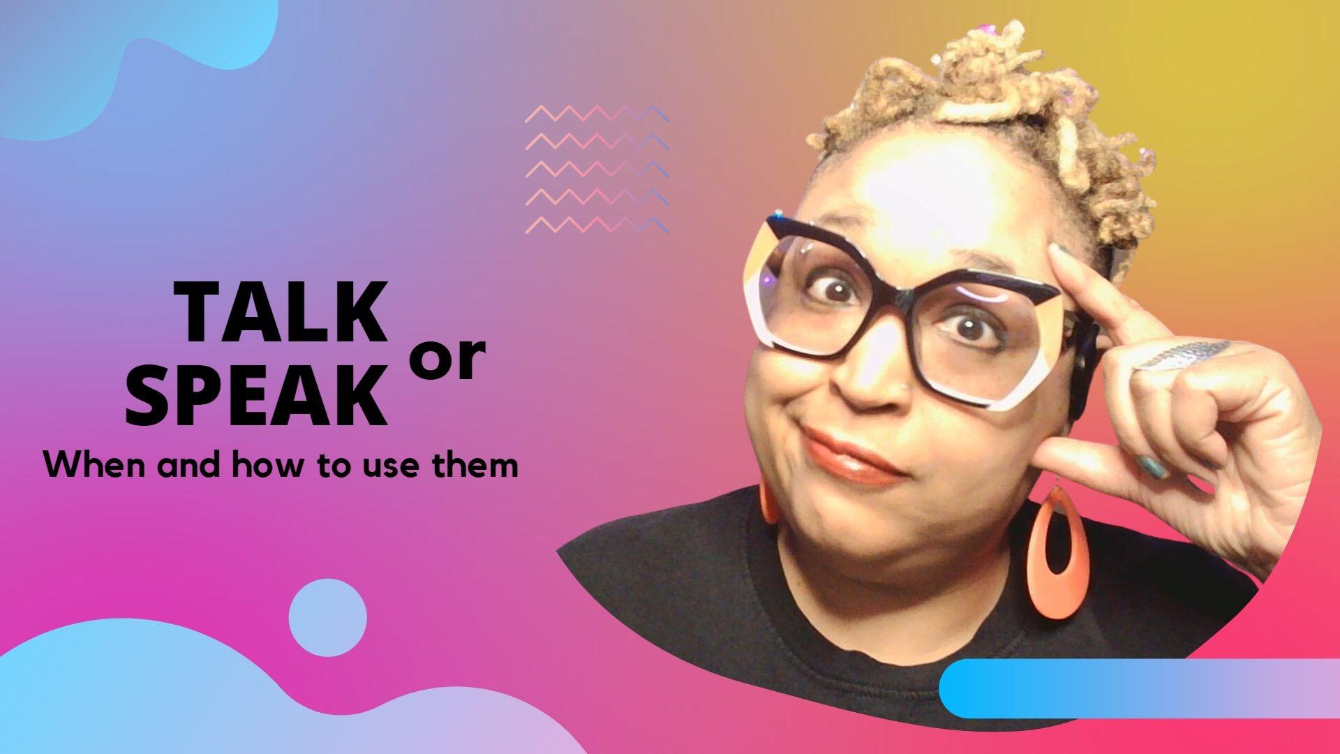 Talk or Speak?  When and How to Use Them