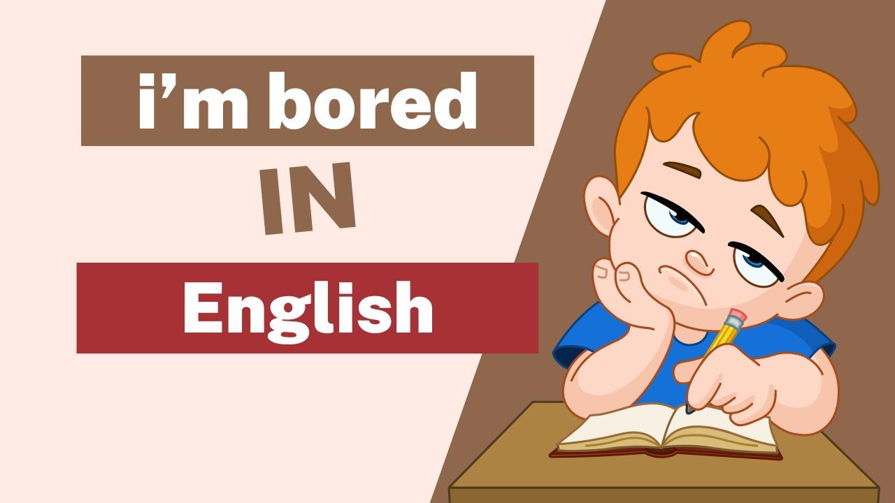 Different ways to say "I'm bored" in English