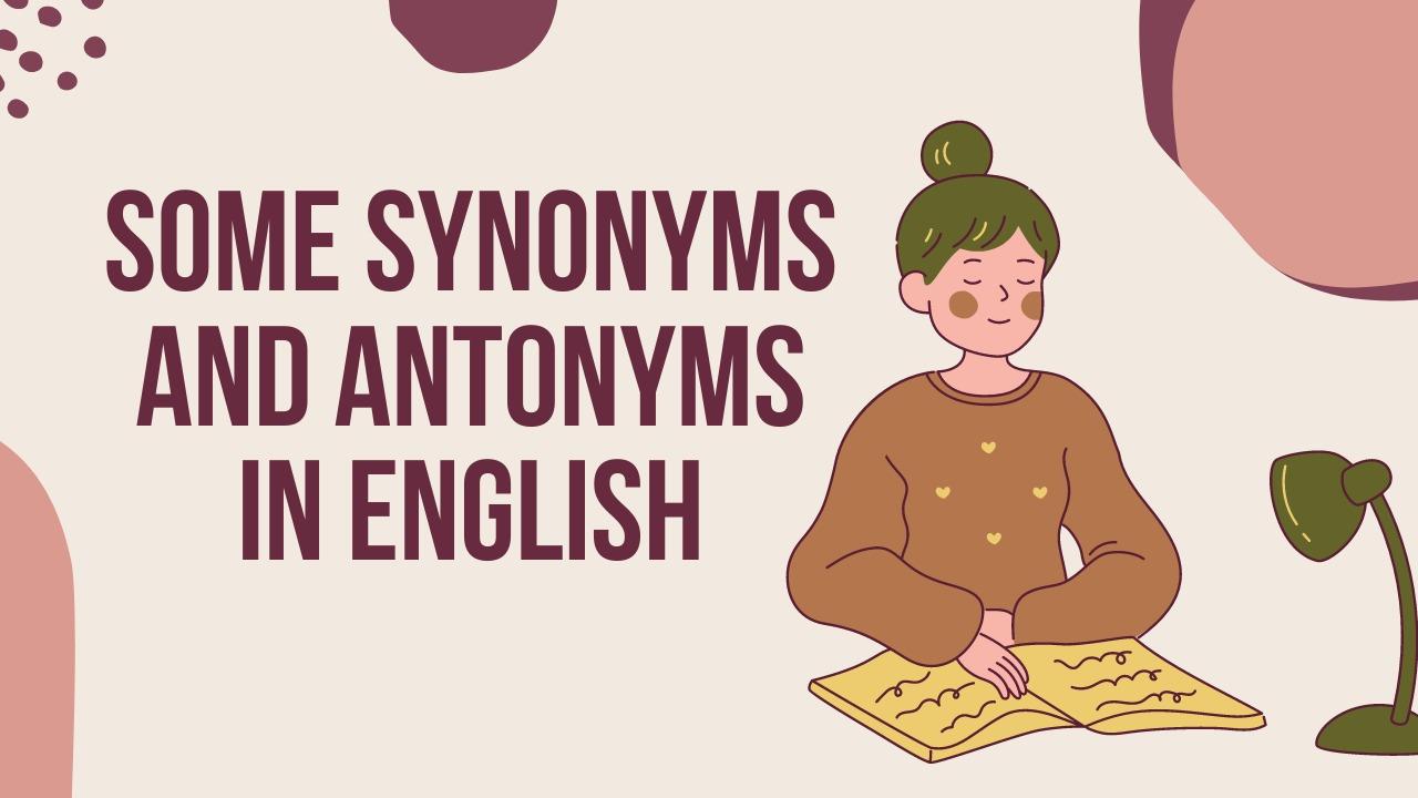 Some Synonyms and Antonyms in English