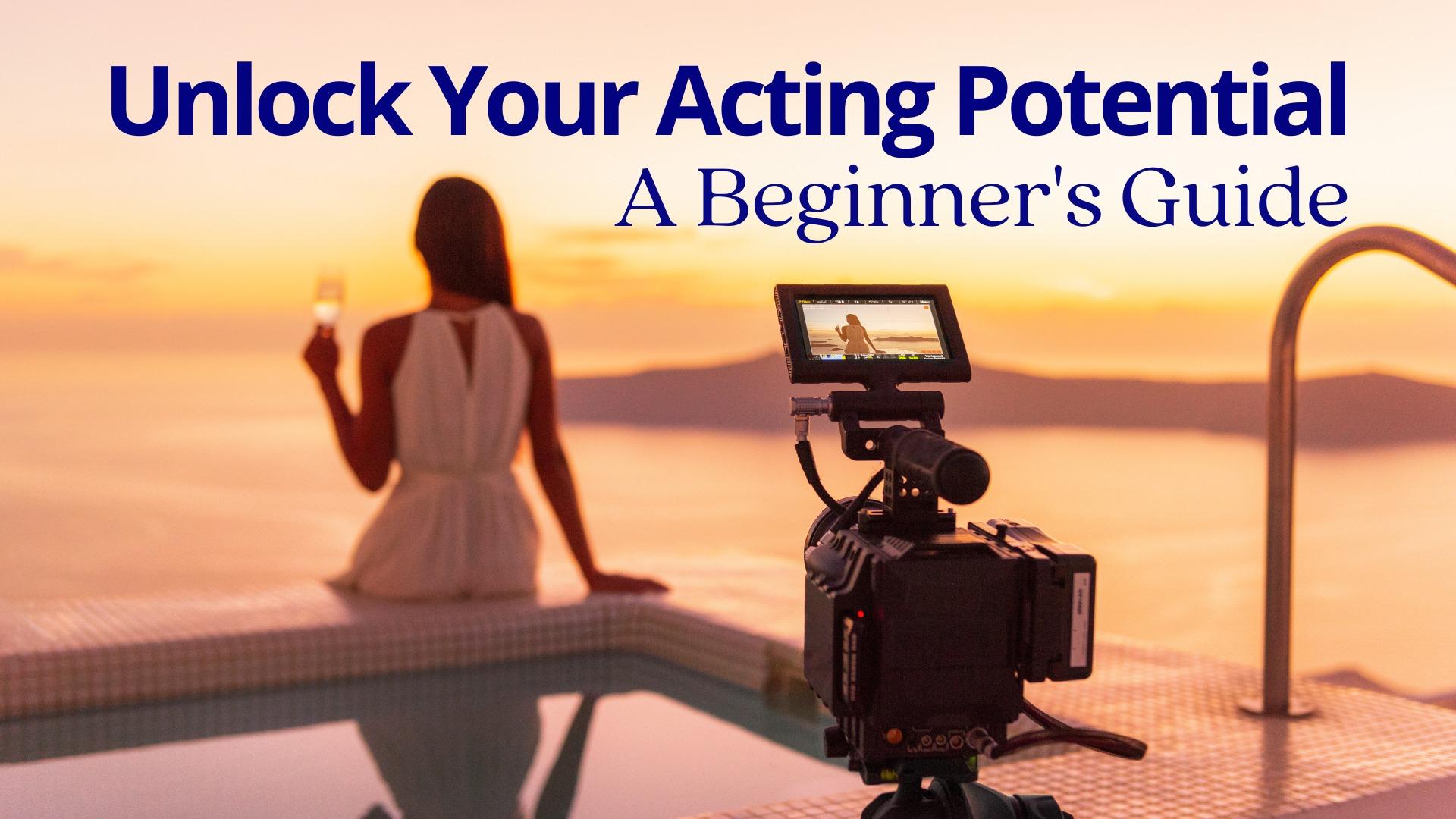 Unlock Your Acting Potential: A Beginner's Guide