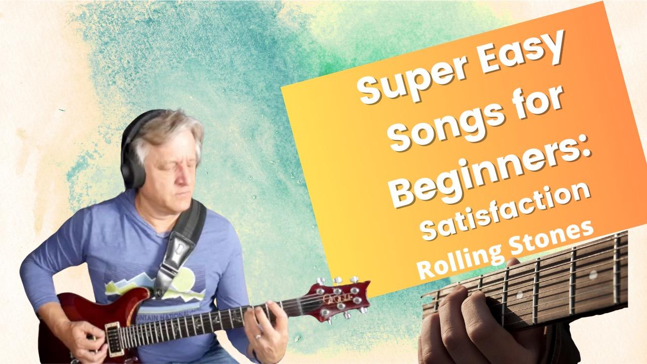 Super Easy Guitar Songs for Beginners: Satisfaction 