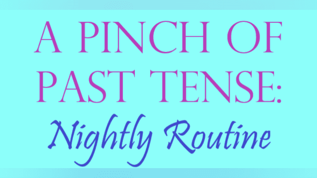 A Pinch of Past Tense: Nightly Routine