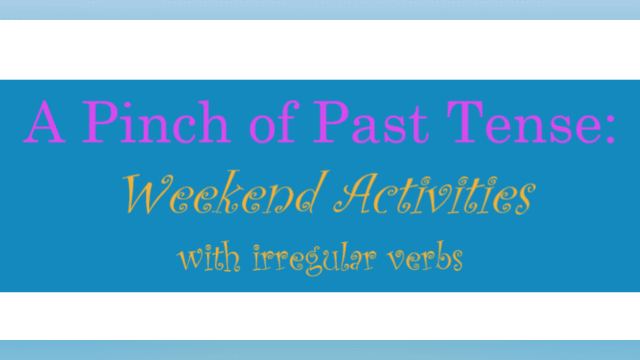 A Pinch of Past Tense: Weekend Activities with irregular verbs