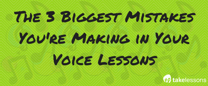 The 3 Biggest Mistakes You're Making in Your Voice Lessons