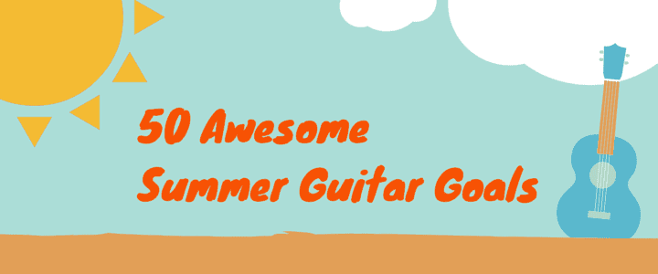 50 Awesome Summer Guitar Goals