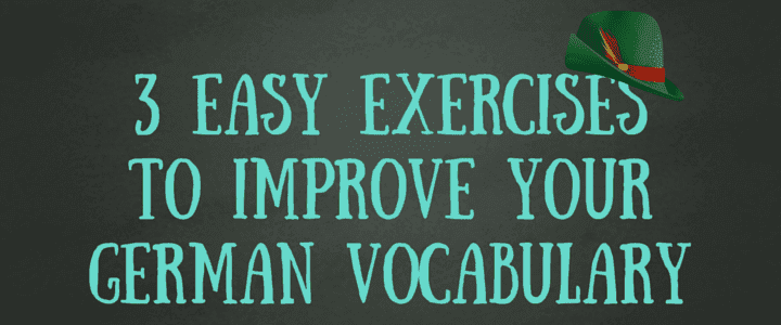 3 Easy Exercises to Help Improve Your German Vocabulary