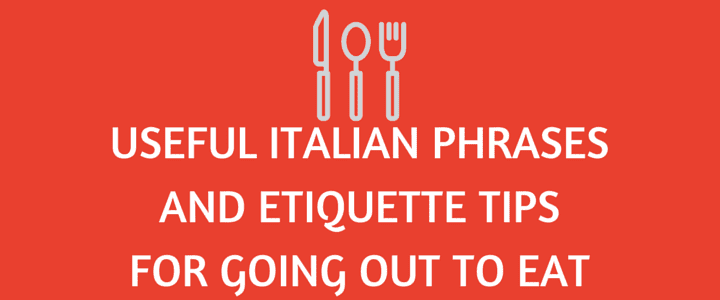 Useful Italian Phrases and Etiquette Tips for Going Out to Eat