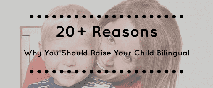 20+ Reasons Why You Should Raise Your Child Bilingual