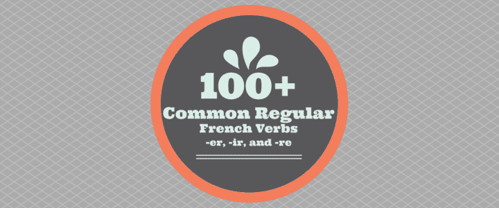 List of 100+ Common Regular French Verbs