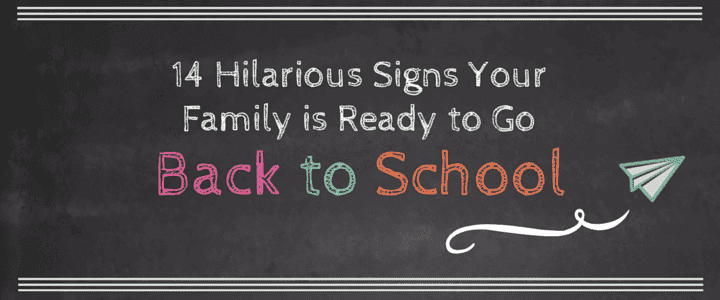 15 Hilarious Signs Your Family is Ready to Go Back to School