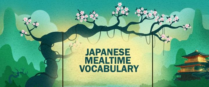 Japanese Vocabulary: 11 Mealtime Words & Expressions
