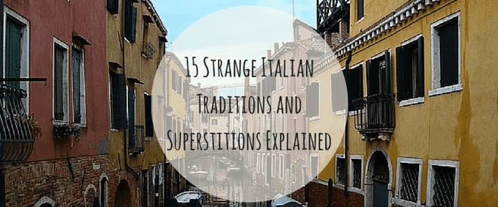 15 Strange Italian Traditions and Superstitions Explained