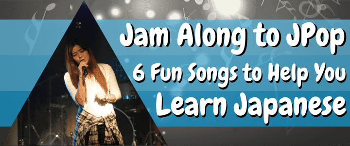 Jam Along to JPop: 6 Fun Songs to Help You Learn Japanese