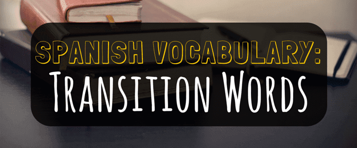 Spanish Vocabulary: Intro to Spanish Transition Words