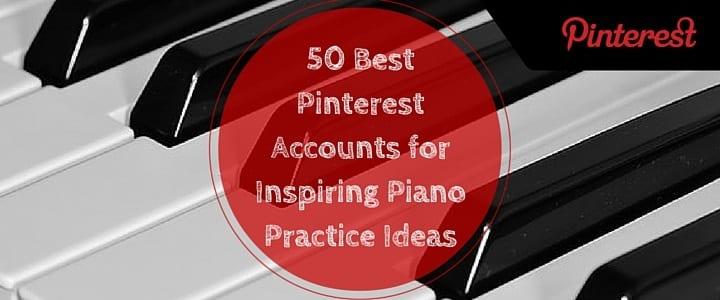 50 Best Pinterest Accounts for Inspiring Piano Practice Ideas