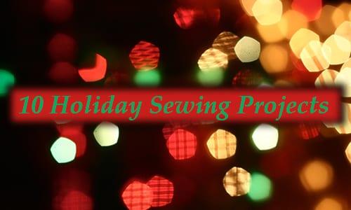 10 Fun, Festive Holiday Sewing Projects