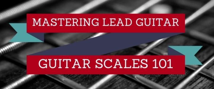 Mastering Lead Guitar: Guitar Scales 101
