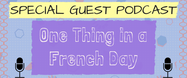 Guest Podcast: One Thing In A French Day