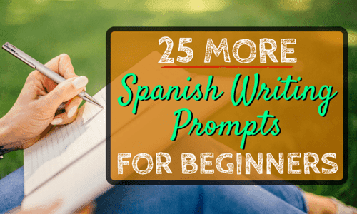 25 MORE Spanish Writing Prompts for Beginners