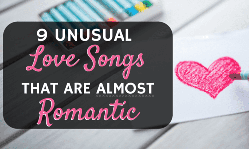 9 Unusual Love Songs That Are Almost Romantic